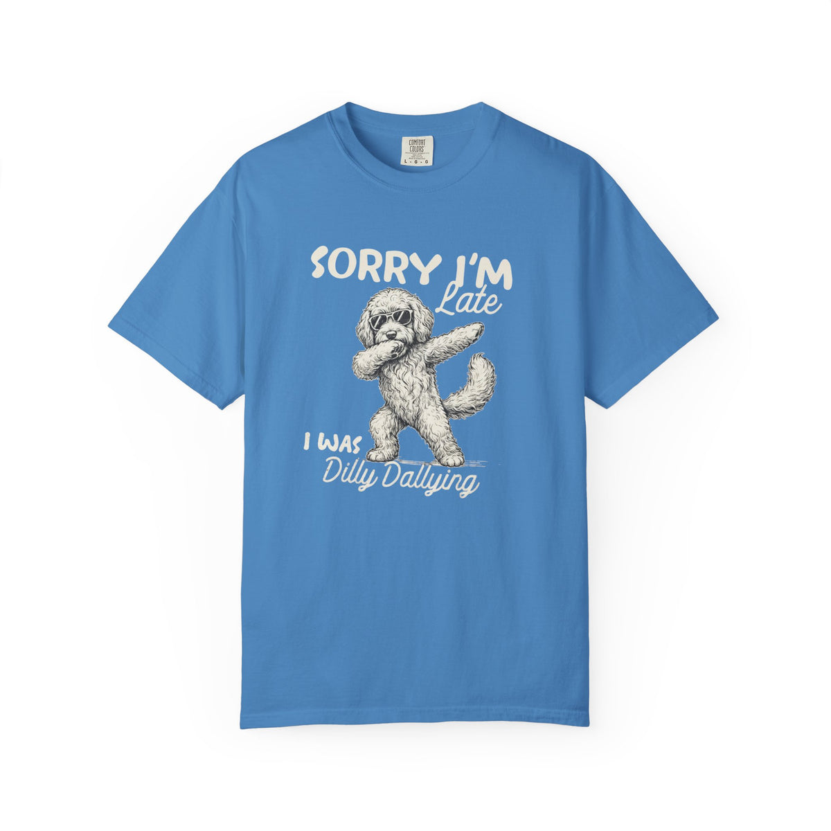 Funny Doodle, Sorry I'm Late I Was Dilly Dallying Comfort Colors T-Shirt, Sarcastic Humor Tee Everbee logo Analyze listing