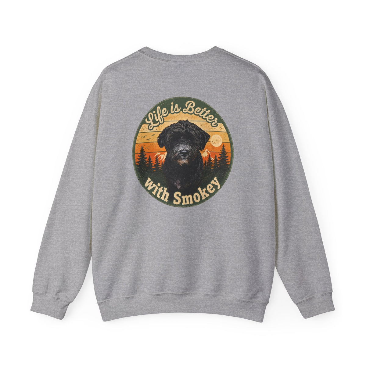 Life Is Better With Smokey Sweatshirt - Because life is simply better with Smokey by your side!