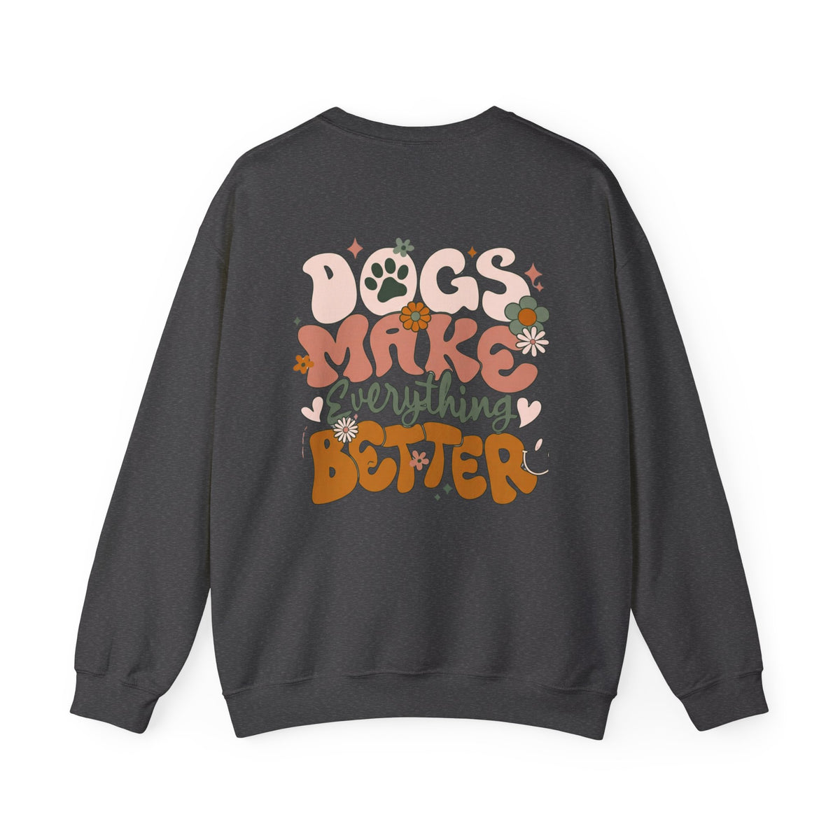 Dogs Make Everything Better Sweatshirt - Life’s better with paws, love, and a little retro groove.