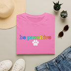 Be Pawsitive Womens TShirt - Spread Pawsitivity.