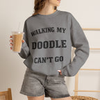 Personalized  - Walking My Doodle Can’t Go Sweatshirt - Add Your Dogs Name to the Sleeve!