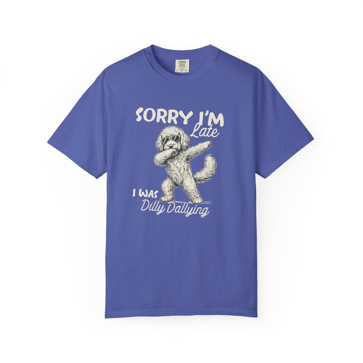 Funny Doodle, Sorry I'm Late I Was Dilly Dallying Comfort Colors T-Shirt, Sarcastic Humor Tee Everbee logo Analyze listing