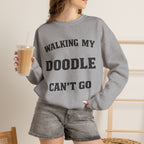 Personalized  - Walking My Doodle Can’t Go Sweatshirt - Add Your Dogs Name to the Sleeve!