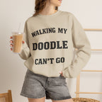 Personalized  - Walking My Doodle Can’t Go Sweatshirt - Add Your Dogs Name to the Sleeve!