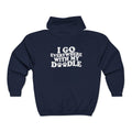 I Go Everywhere With My Doodle Zip Up Hoodie - My doodle is not a pet—they’re my plus-one for every adventure.