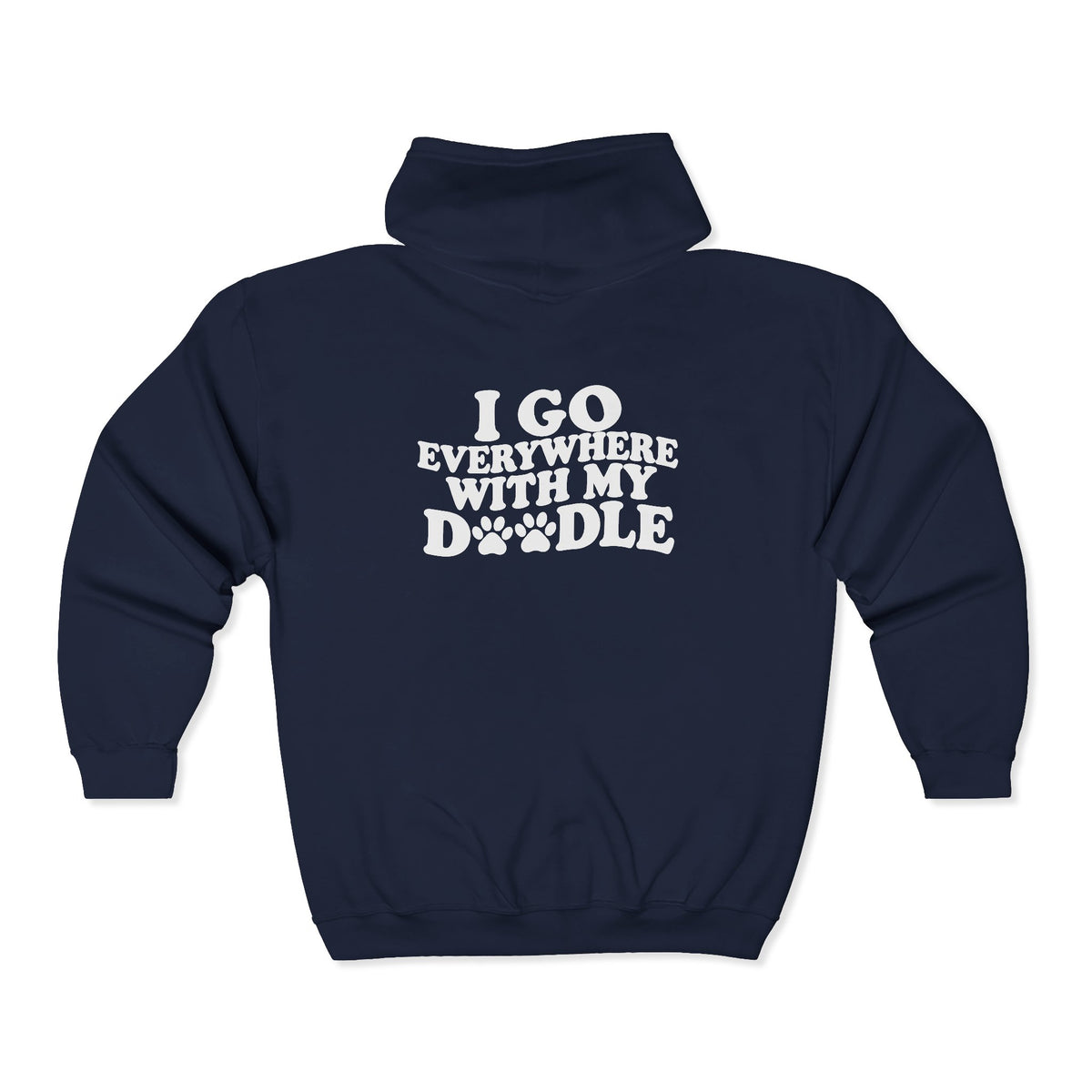 I Go Everywhere With My Doodle Zip Up Hoodie - My doodle is not a pet—they’re my plus-one for every adventure.