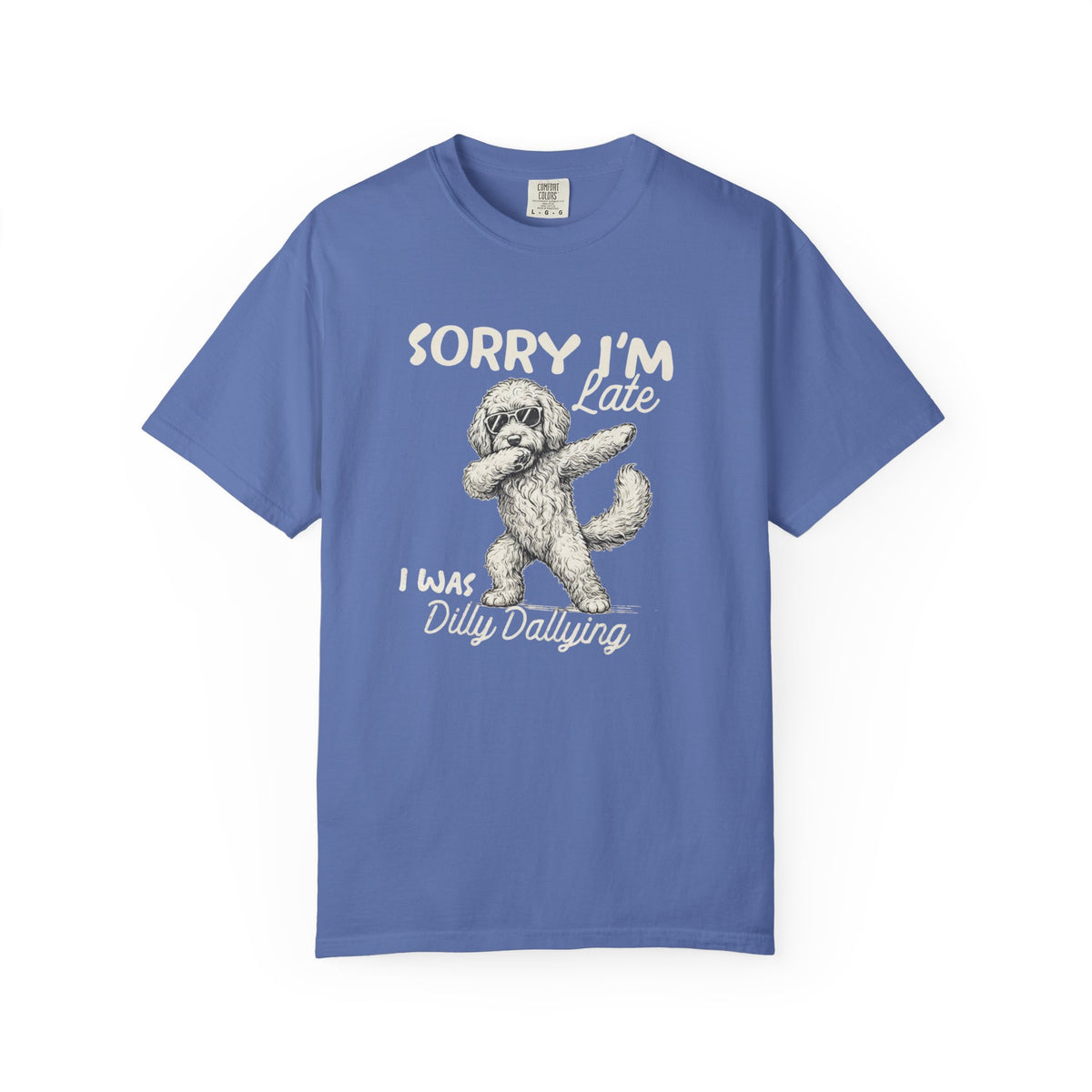 Funny Doodle, Sorry I'm Late I Was Dilly Dallying Comfort Colors T-Shirt, Sarcastic Humor Tee Everbee logo Analyze listing