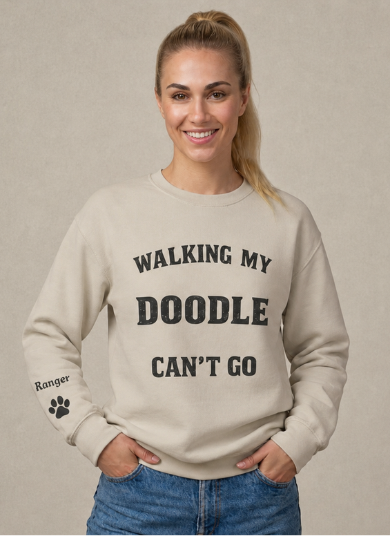 Personalized  - Walking My Doodle Can’t Go Sweatshirt - Add Your Dogs Name to the Sleeve!