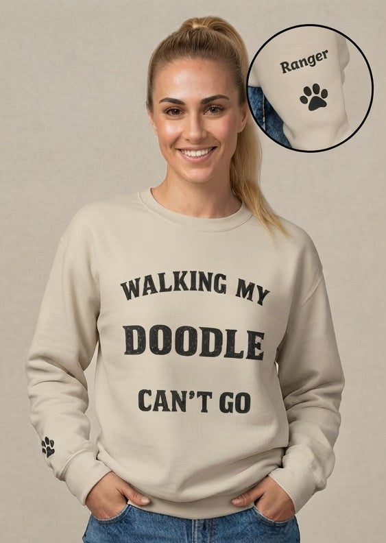 Personalized Sweat Shirt Mom Gift- Walking My Doodle Can’t Go Sweatshirt - Add Your Dogs Name to the Sleeve!
